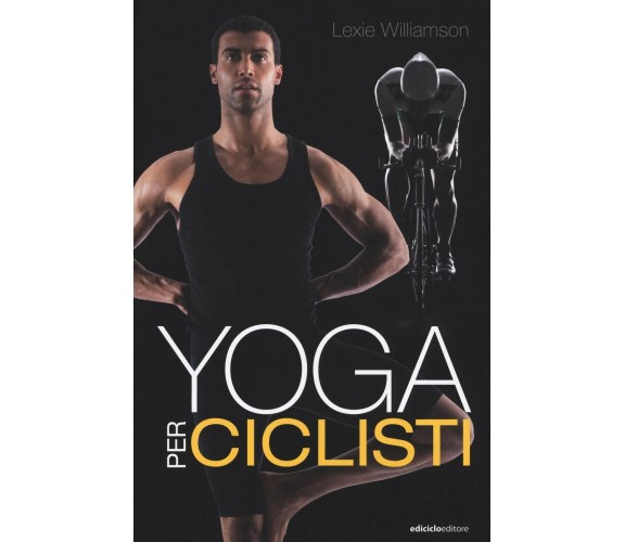 Yoga per ciclisti - Lexie Williamson - Ediciclo, 2018