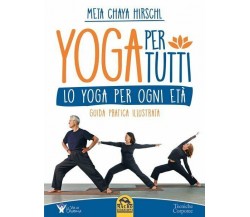 Yoga per tutti. Lo yoga per ogni età. Guida pratica illustrata di Meta Chaya Hir