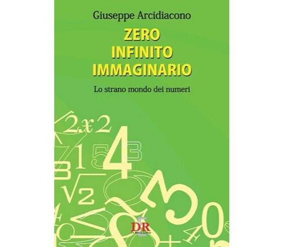 Zero infinito immaginario. Lo strano mondo dei numeri di Giuseppe Arcidiacono,