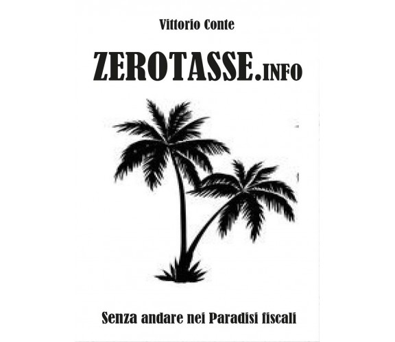 Zerotasse.info - senza andare nei paradisi fiscali di Conte Vittorio (Youcanp.)