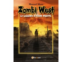 Zombi West - La leggenda di Kiana Muerte	 di Manuel Mura,  2017,  Youcanprint