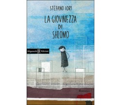 a giovinezza di Shlomo	 di Stefano Iori,  2015,  Gilgamesh Edizioni