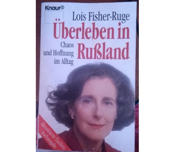 Überleben in Rußland:Chaos und Hoffnung im Alltag-Lois Fisher-Ruge,1992,Knaur- S