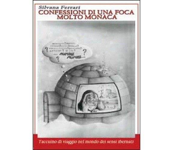 confessioni di una foca molto monaca. Taccuino di viaggio nel mondo dei sensi