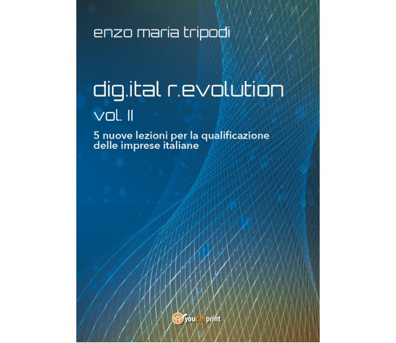 dig.ital r.evolution - vol. II - 5 nuove lezioni per la qualificazione delle imp