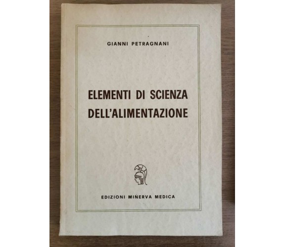 elementi di scienza dell'alimentazione - G. Petragnani - Minerva - 1963 - AR