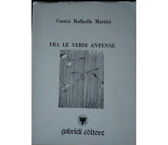 fra le verdi antenne-Carrisi Raffaella Martini,1989, Gabrieli editore - S