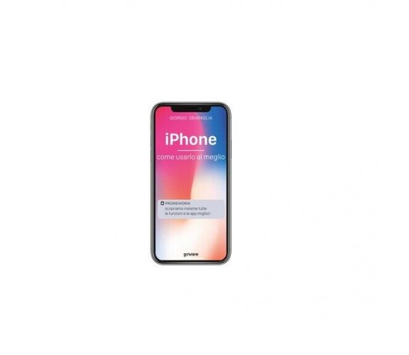 iphone. Come usarlo al meglio - Giorgio Sbaraglia,  2019,  Goware