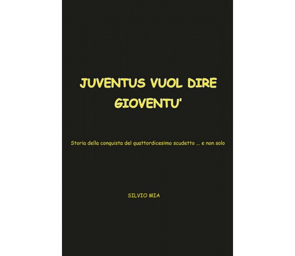 juventus vuol dire gioventu’..storia della conquista del 14^ scudetto ....e non 