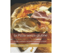 la Pizza senza glutine: ricette, metodi e tecniche (edizione a colori) di Rosa M