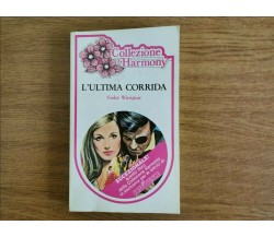 l'ultima corrida - V. Winspear - Harlequin Mondadori - 1981 - AR