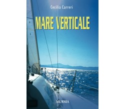 mare verticale - Cecilia Carreri - Ugo Mursia, 2011