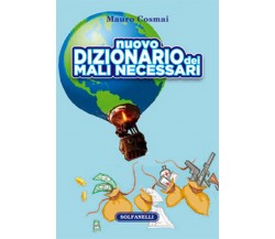 nuovo DIZIONARIO DEI MALI NECESSARI	 di Mauro Cosmai,  Solfanelli Edizioni