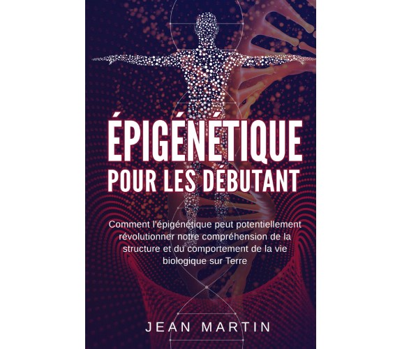 Épigénétique pour les débutants. Comment l’épigénétique peut potentiellement rév