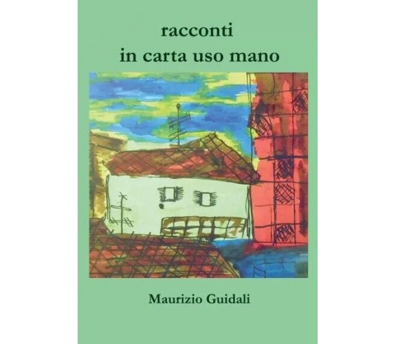  racconti in carta uso mano di Guidali Maurizio, 2022, Youcanprint