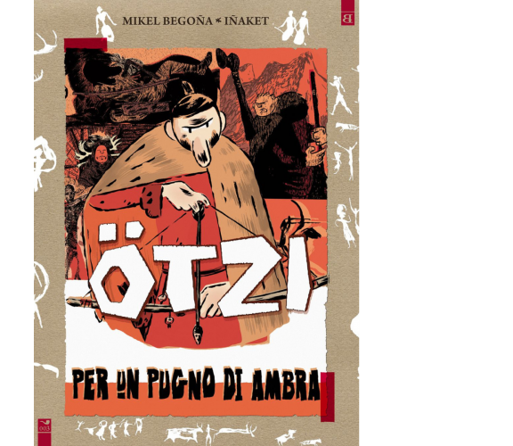 Ötzi. Per un pugno di ambra di Mikel Begoña,  2016,  Barta