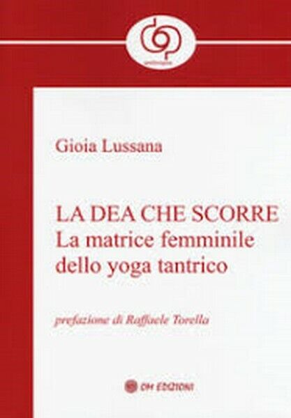 la Dea che Scorre: la matrice femminile dello yoga tantrico (Om edizioni) - ER libro usato
