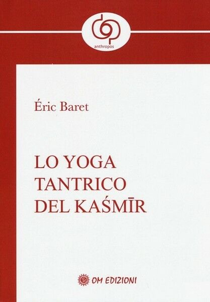 lo Yoga tantrico del Kasmir  di Eric Baret,  2019,  Om Edizioni - ER libro usato